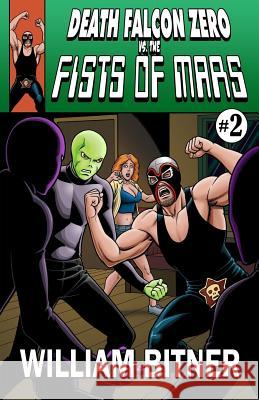 Death Falcon Zero Vs the Fists of Mars William Bitner 9781729526378