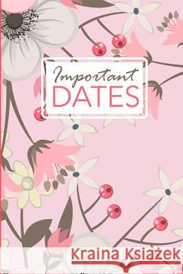 Important Dates: Birthday and Anniversary Reminder Book Pink Floral Cover. Camille Publishing 9781729527863