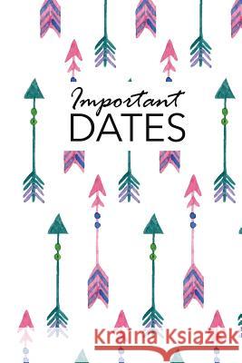 Important Dates: Birthday and Anniversary Reminder Book Boho Arrows Cover Camille Publishing 9781729528303