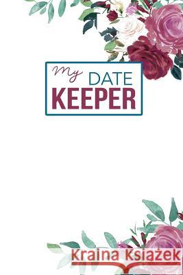 My Date Keeper: Birthday and Anniversary Reminder Book Beautiful Roses Cover Camille Publishing 9781729528815