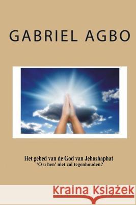 Het gebed van de God van Jehoshaphat 'O u hen' niet zal tegenhouden? Agbo, Gabriel 9781729530078