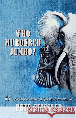 Who Murdered Jumbo? Pete Geissler 9781729532812 Createspace Independent Publishing Platform