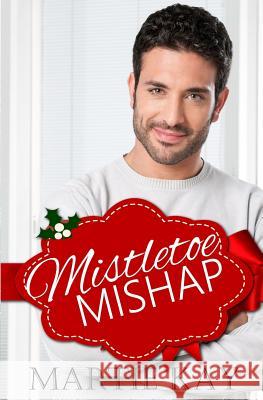 Mistletoe Mishap Martie Kay 9781729533222