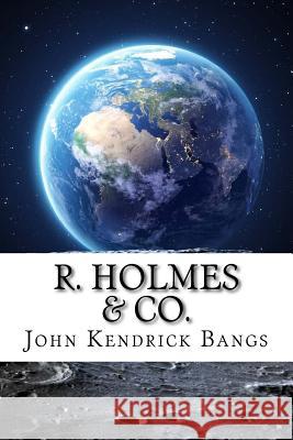 R. Holmes & Co. John Kendrick Bangs 9781729533635