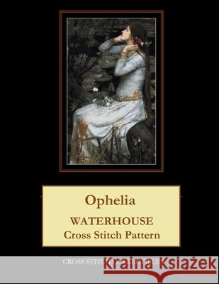 Ophelia: Waterhouse Cross Stitch Pattern Cross Stitch Collectibles Kathleen George 9781729533673 Createspace Independent Publishing Platform