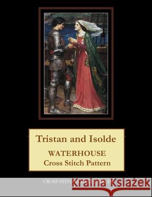 Tristan and Isolde: Waterhouse Cross Stitch Pattern Cross Stitch Collectibles Kathleen George 9781729533710 Createspace Independent Publishing Platform