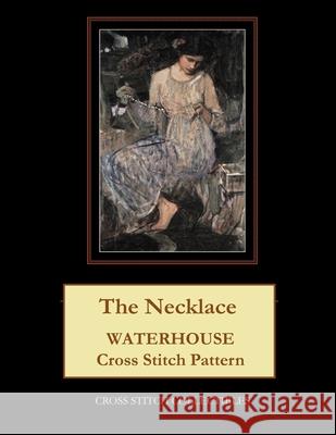 The Necklace: Waterhouse Cross Stitch Pattern Cross Stitch Collectibles Kathleen George 9781729533925