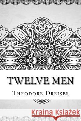 Twelve Men Theodore Dreiser 9781729534526 Createspace Independent Publishing Platform