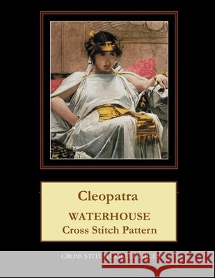 Cleopatra: Waterhouse Cross Stitch Pattern Cross Stitch Collectibles Kathleen George 9781729534571 Createspace Independent Publishing Platform