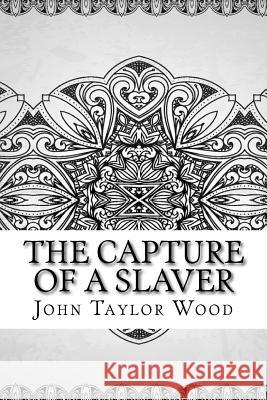 The Capture of a Slaver John Taylor Wood 9781729536995 Createspace Independent Publishing Platform