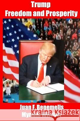 Trump Freedom and Prosperity Juan Felipe Benemelis Myriam Witcher 9781729537879 Createspace Independent Publishing Platform