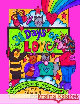 31 Days of Love: A Coloring Book for Trying Times Kat Colter Avery Ray Colter 9781729539279 Createspace Independent Publishing Platform