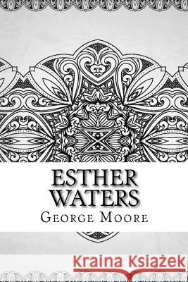 Esther Waters George Moore 9781729539804 Createspace Independent Publishing Platform