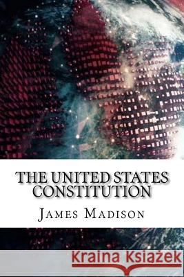 The United States Constitution James Madison 9781729540176