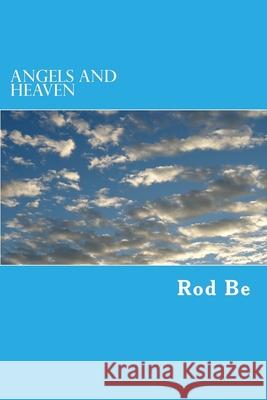 Angels and Heaven Rod Be 9781729540961 Createspace Independent Publishing Platform