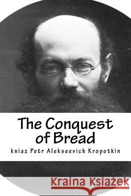 The Conquest of Bread Kniaz Petr Alekseevich Kropotkin 9781729542248