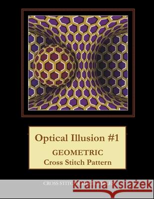 Optical Illusion #1: Geometric Cross Stitch Pattern Cross Stitch Collectibles Kathleen George 9781729542385 Createspace Independent Publishing Platform