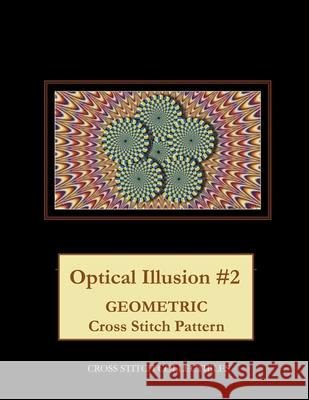 Optical Illusion #2: Geometric Cross Stitch Pattern Cross Stitch Collectibles Kathleen George 9781729542415 Createspace Independent Publishing Platform