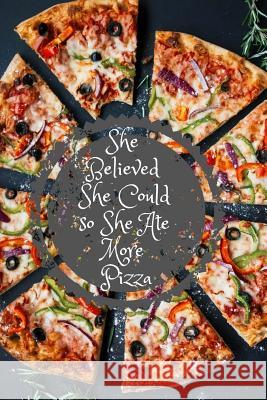 She Believed She Could So She Ate More Pizza Erin Terpstra 9781729544655