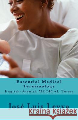 Essential Medical Terminology: English-Spanish Medical Terms Jose Luis Leyva 9781729545249 Createspace Independent Publishing Platform