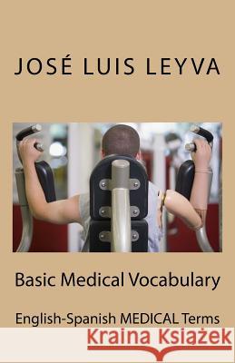 Basic Medical Vocabulary: English-Spanish Medical Terms Jose Luis Leyva 9781729545348 Createspace Independent Publishing Platform