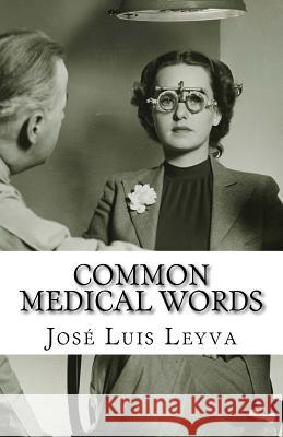 Common Medical Words: English-Spanish Medical Terms Jose Luis Leyva 9781729545393