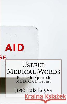 Useful Medical Words: English-Spanish Medical Terms Jose Luis Leyva 9781729545478 Createspace Independent Publishing Platform