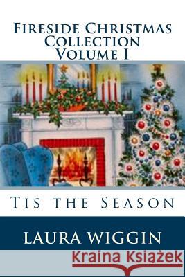 Fireside Christmas Collection Volume I Laura D. Wiggin 9781729545782