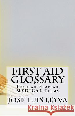 First Aid Glossary: English-Spanish Medical Terms Jose Luis Leyva 9781729546109 Createspace Independent Publishing Platform