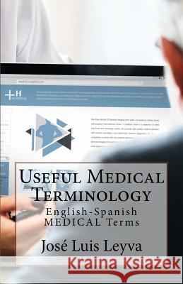 Useful Medical Terminology: English-Spanish Medical Terms Jose Luis Leyva 9781729546697 Createspace Independent Publishing Platform