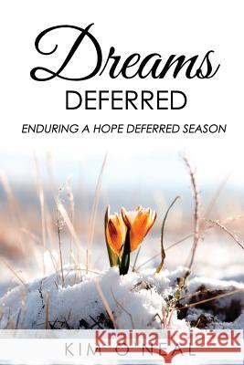 Dreams Deferred: Enduring a Hope Deferred Season Kimberly Lynnette O'Neal 9781729546727