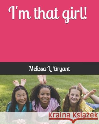 I'm that girl! Bryant, Melissa L. 9781729547083 Createspace Independent Publishing Platform