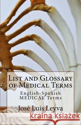 List and Glossary of Medical Terms: English-Spanish Medical Terms Jose Luis Leyva 9781729547212 Createspace Independent Publishing Platform
