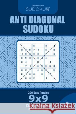 Anti Diagonal Sudoku - 200 Easy Puzzles 9x9 (Volume 2) Dart Veider 9781729550021