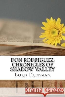 Don Rodriguez: Chronicles of Shadow Valley Lord Dunsany 9781729551189 Createspace Independent Publishing Platform