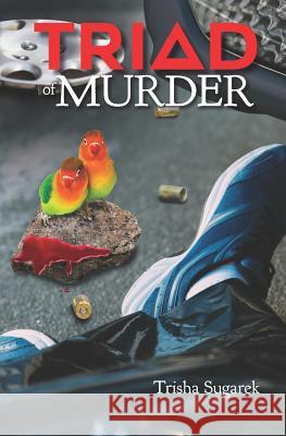 Triad of Murder Trisha Sugarek 9781729561751 Createspace Independent Publishing Platform