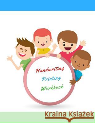 Handwriting Printing Workbook: Childrens Handwriting paper with Lots and Lots of Letter Tracing Practice it's so much fun, that they won't know they' Smith, Donna B. 9781729561973 Createspace Independent Publishing Platform