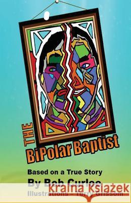 The Bipolar Baptist Terry Grissom Bob Curlee 9781729562154 Createspace Independent Publishing Platform