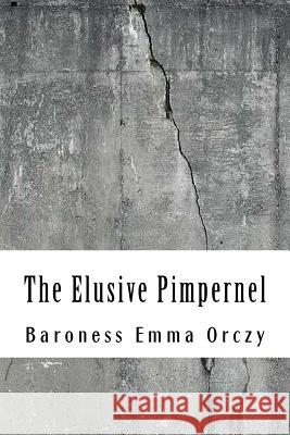 The Elusive Pimpernel Baroness Emma Orczy 9781729562345 Createspace Independent Publishing Platform