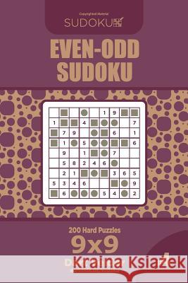 Even-Odd Sudoku - 200 Hard Puzzles 9x9 (Volume 4) Dart Veider 9781729562994