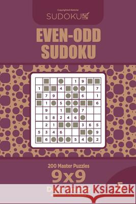 Even-Odd Sudoku - 200 Master Puzzles 9x9 (Volume 5) Dart Veider 9781729564288