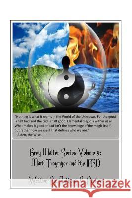 Grey Matter Series Volume 4: Mark Trogmyer and the IFRD Willis, Kevin 9781729565216 Createspace Independent Publishing Platform