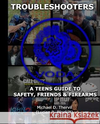 Troubleshooters A Teen's Guide to Safety, Friends & Firearms (BLACK&WHITE) (lucien R. Black?), Michael D. Thervil 9781729565506