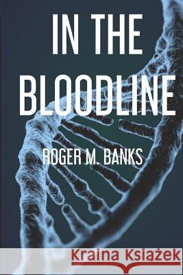 In the Blood Line Roger M. Banks 9781729565926