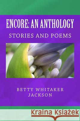 Encore: An Anthology: Stories and Poems Betty Whitaker Jackson 9781729570814