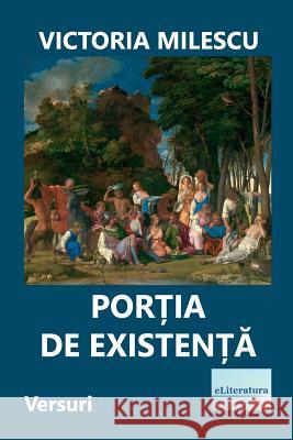 Portia de Existenta: Versuri Victoria Milescu Vasile Poenaru 9781729571118 Createspace Independent Publishing Platform