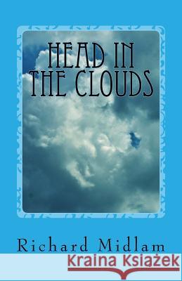 Head in The Clouds: Sparking Kids Imagination Richard James Midlam 9781729571620 Createspace Independent Publishing Platform