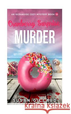 Cranberry Surprise & Murder: An Oceanside Cozy Mystery Book 53 Susan Gillard 9781729571712 Createspace Independent Publishing Platform