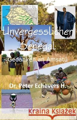 Unvergesslicher Senegal: Gedanken an Amsatu Dr Peter Echevers H 9781729573976 Createspace Independent Publishing Platform