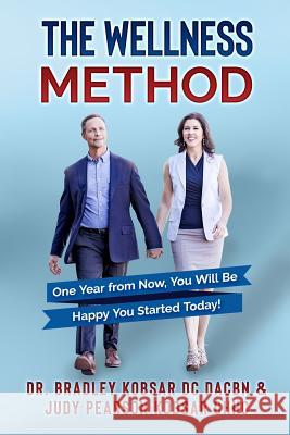 The Wellness Method: One Year from Now, You Will Be Happy You Started Today! Judy Pearson Kobsa Bradley Kobsa 9781729574195 Createspace Independent Publishing Platform